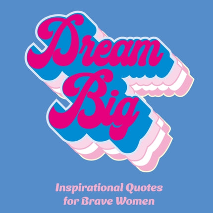 Dream Big: Inspirational Quotes for Bold Women