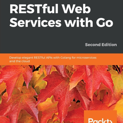 Hands-On RESTful Web Services with Go: Develop