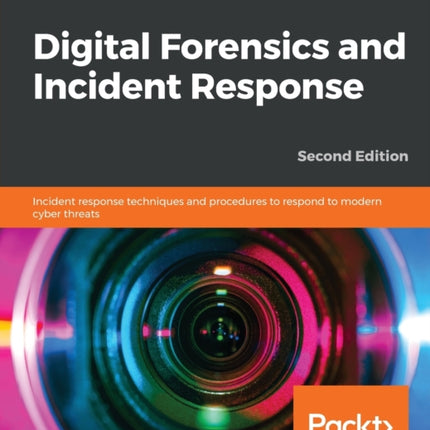 Digital Forensics and Incident Response: Incident response techniques and procedures to respond to modern cyber threats, 2nd Edition
