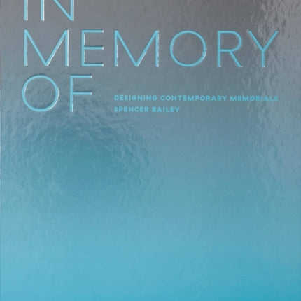 In Memory Of: Designing Contemporary Memorials