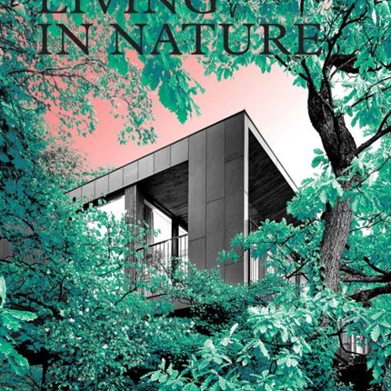 Living in Nature: Contemporary Houses in the
