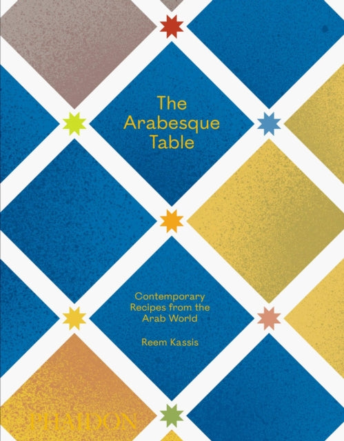 The Arabesque Table: Contemporary Recipes from the Arab World