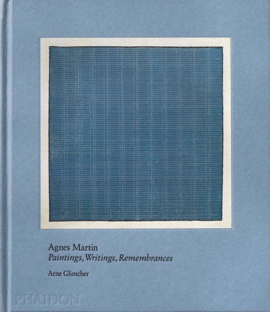 Agnes Martin: Painting, Writings, Remembrances