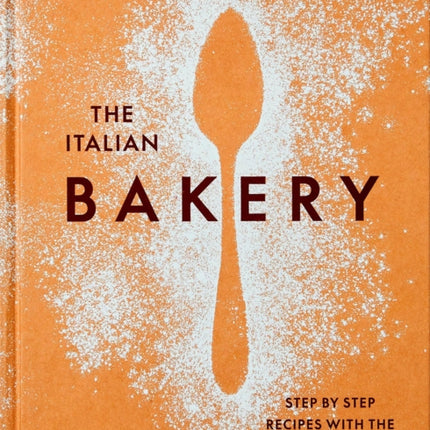 The Italian Bakery: Step-by-Step Recipes with the Silver Spoon