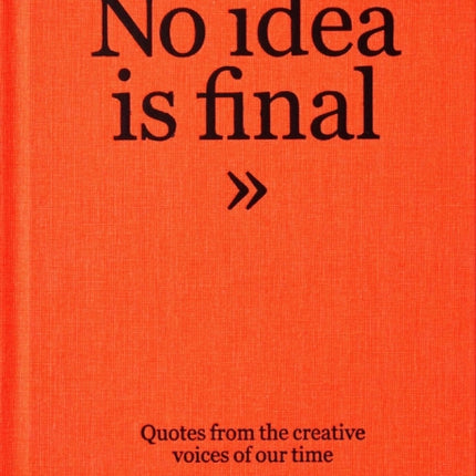 The Talks - No Idea Is Final: Quotes from the Creative Voices of our Time