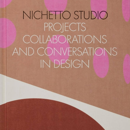 Nichetto Studio: Projects, Collaborations and Conversations in Design