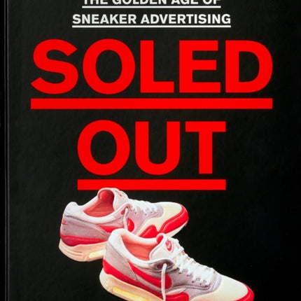 Soled Out: The Golden Age of Sneaker Advertising (A Sneaker Freaker Book)