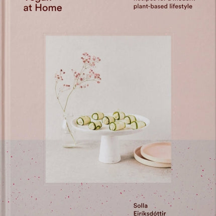 Vegan at Home: Recipes for a modern plant-based lifestyle