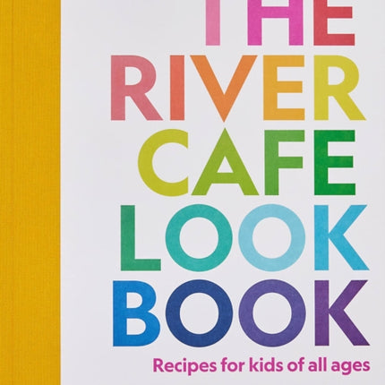 The River Cafe Look Book: Recipes for Kids of all Ages