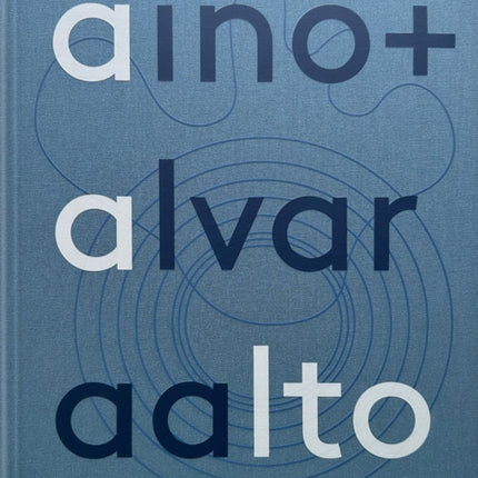 Aino + Alvar Aalto: A Life Together