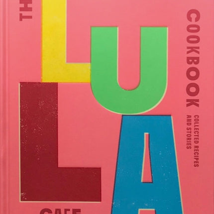 The Lula Cafe Cookbook: Collected Recipes and Stories