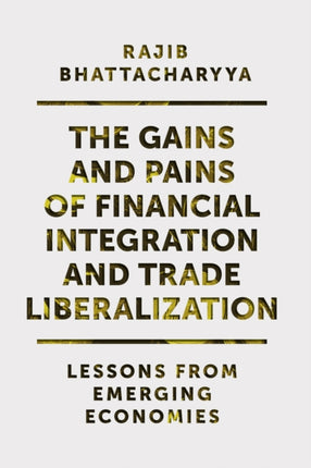 The Gains and Pains of Financial Integration and Trade Liberalization: Lessons from Emerging Economies