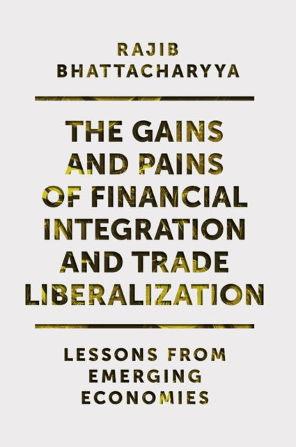 The Gains and Pains of Financial Integration and Trade Liberalization: Lessons from Emerging Economies