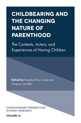 Childbearing and the Changing Nature of Parenthood: The Contexts, Actors, and Experiences of Having Children