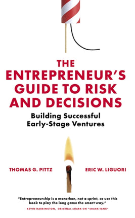 The Entrepreneur’s Guide to Risk and Decisions: Building Successful Early-Stage Ventures