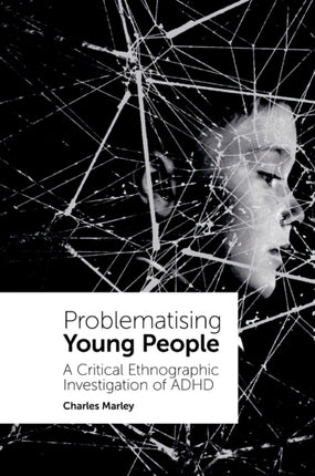 Problematising Young People: A Critical Ethnographic Investigation of ADHD