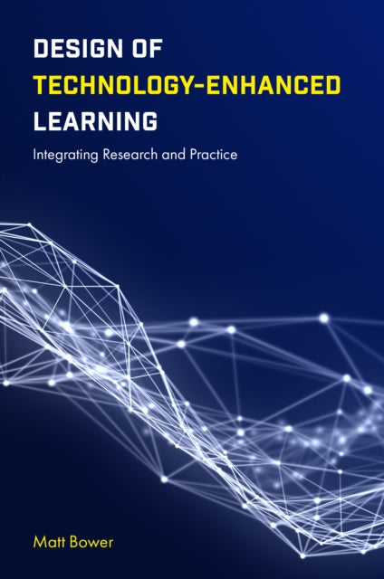 Design of Technology-Enhanced Learning: Integrating Research and Practice