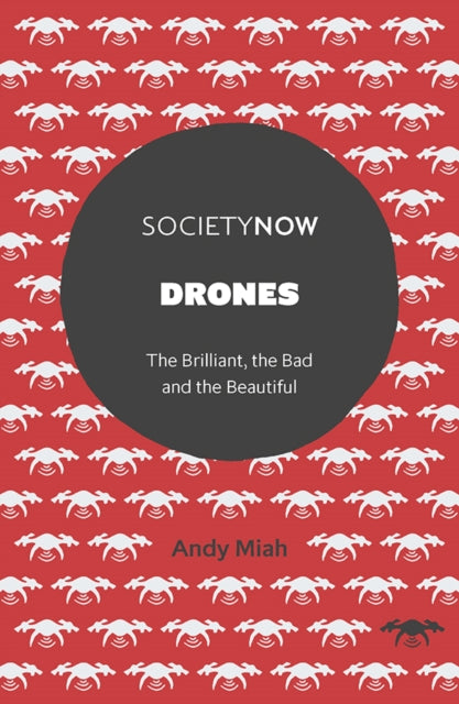 Drones: The Brilliant, the Bad and the Beautiful