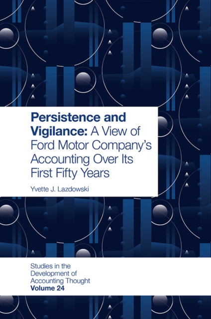 Persistence and Vigilance: A View of Ford Motor Company’s Accounting Over Its First Fifty Years