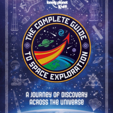 Lonely Planet Kids the Complete Guide to Space