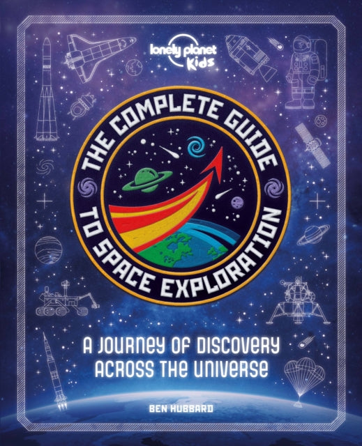 Lonely Planet Kids the Complete Guide to Space