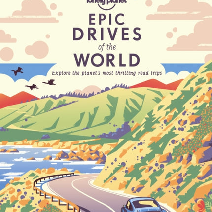 Lonely Planet Epic Drives of the World 1