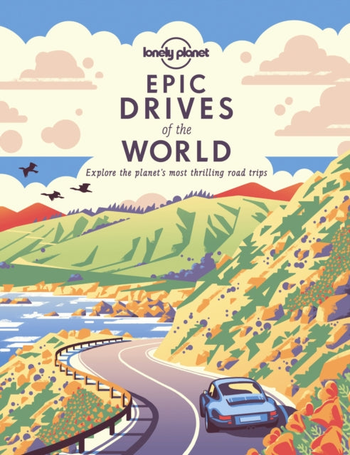 Lonely Planet Epic Drives of the World 1