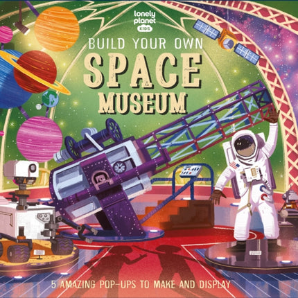 Lonely Planet Kids Build Your Own Space Museum