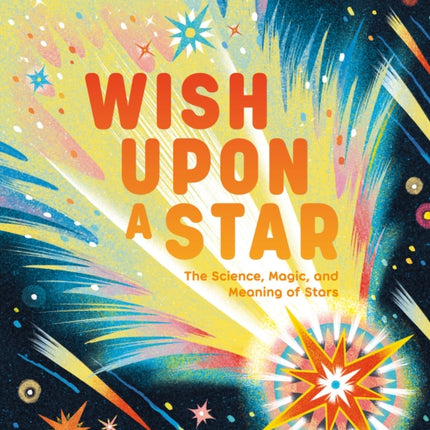 Wish Upon a Star The Science Magic and Meaning of