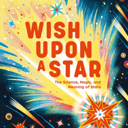 Wish Upon a Star The Science Magic and Meaning of Stars library edition