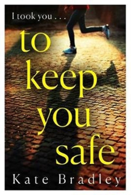 To Keep You Safe: A gripping and unpredictable new thriller you won’t be able to put down