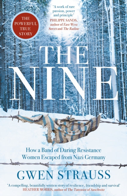 The Nine: How a Band of Daring Resistance Women Escaped from Nazi Germany - The Powerful True Story