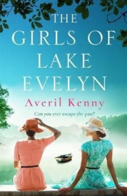 The Girls of Lake Evelyn: A sweeping historical story of family, secrets and small town mystery for fans of Lucinda Riley