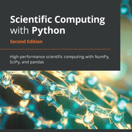 Scientific Computing with Python: High-performance scientific computing with NumPy, SciPy, and pandas