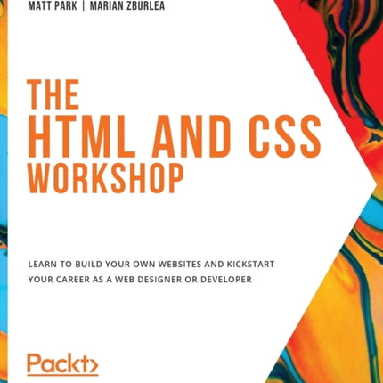 The The HTML and CSS Workshop: Learn to build your own websites and kickstart your career as a web designer or developer