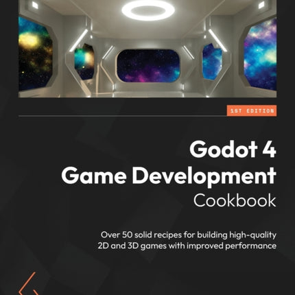 Godot 4 Game Development Cookbook: Over 50 solid recipes for building high-quality 2D and 3D games with improved performance