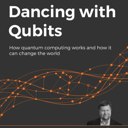 Dancing with Qubits: How quantum computing works and how it can change the world