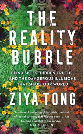 The Reality Bubble: Blind Spots, Hidden Truths and the Dangerous Illusions that Shape Our World