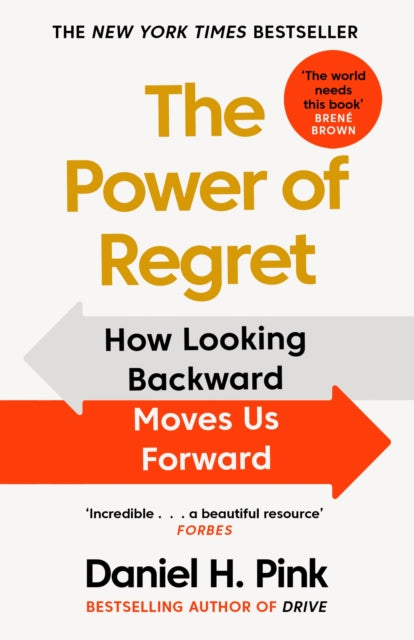 The Power of Regret: How Looking Backward Moves Us Forward