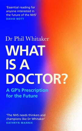 What Is a Doctor?: A GP's Prescription for the Future