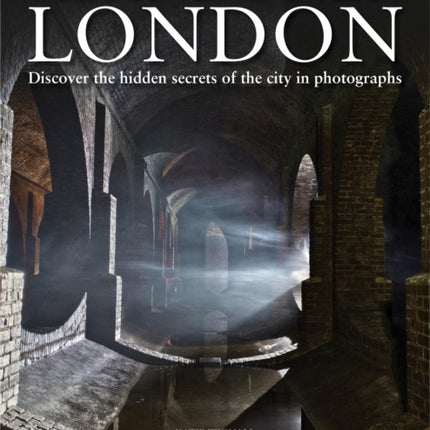 Abandoned London: Discover the hidden secrets of the city in photographs