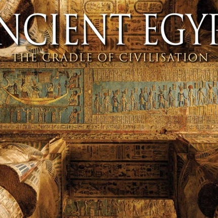 Ancient Egypt: The Cradle of Civilisation