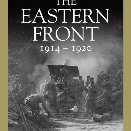 The Eastern Front 1914–1920: From Tannenberg to the Russo-Polish War