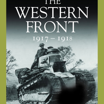 The Western Front 1917-1918: From Vimy Ridge to Amiens and the Armistice