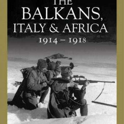 The Balkans, Italy & Africa 1914–1918: From Sarajevo to the Piave and Lake Tanganyika