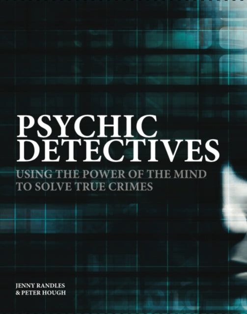 Psychic Detectives: Using the Power of the MInd to Solve True Crimes