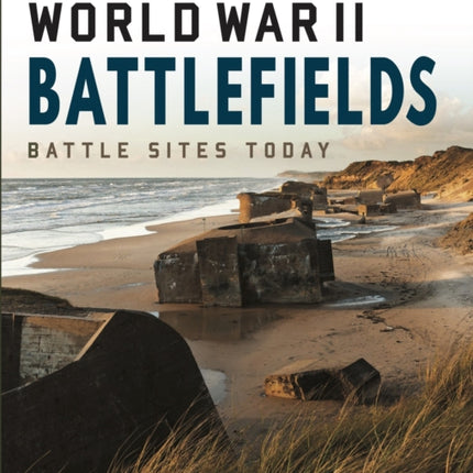 World War II Battlefields: Battle Sites Today