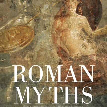 Roman Myths: Gods, Heroes, Villains and Legends of Ancient Rome