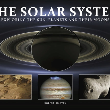 The Solar System: Exploring the Sun, Planets and their Moons