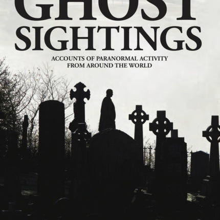 Ghost Sightings: Accounts of Paranormal Activity from Around the World